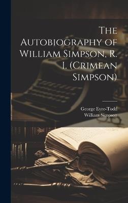 The Autobiography of William Simpson, R. I. (Crimean Simpson) - George Eyre-Todd,William Simpson - cover