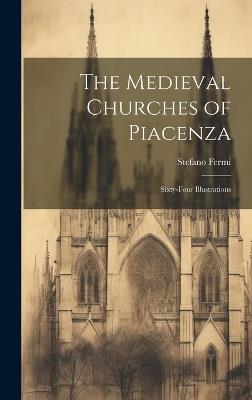 The Medieval Churches of Piacenza: Sixty-four Illustrations - Stefano Fermi - cover