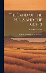 The Land of the Hills and the Glens; Wild Life in Iona and the Inner Hebrides