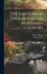 The Gardens of England in the Northern Counties