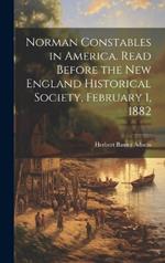 Norman Constables in America. Read Before the New England Historical Society, February 1, 1882