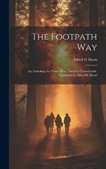 The Footpath way; an Anthology for Those who Travel by Countryside. Compiled by Alfred H. Hyatt