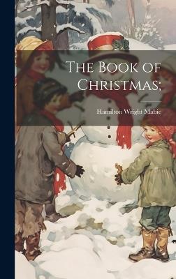 The Book of Christmas; - Hamilton Wright Mabie - cover