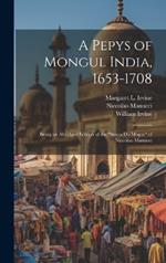 A Pepys of Mongul India, 1653-1708: Being an Abridged Edition of the 