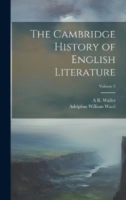 The Cambridge History of English Literature; Volume 2 - Adolphus William Ward,A R 1867-1922 Waller - cover