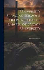 University Sermons. Sermons Delivered in the Chapel of Brown University