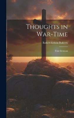 Thoughts in War-time: Four Sermons - Robert Edwin Roberts - cover
