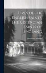 Lives of the English Saints. The Cistercian Saints of England