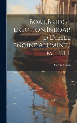Boat, Bridge erection, Inboard diesel engine, Aluminium hull - Carl E Vuono  - Libro in lingua inglese - Legare Street Press - | IBS