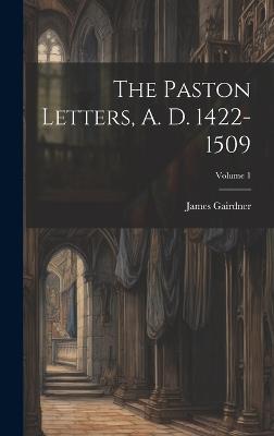 The Paston Letters, A. D. 1422-1509; Volume 1 - James Gairdner - cover