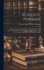 Achilli v. Newman: A Full and Authentic Report of the Above Prosecution for Libel, Tried Before Lord Campbell and A Special Jury, in the Court of Queen's Bench, Westminster, June, 1852