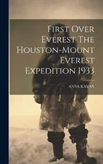 First Over Everest The Houston-Mount Everest Expedition 1933