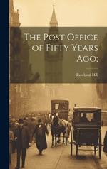 The Post Office of Fifty Years ago;