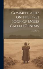 Commentaries on the First Book of Moses Called Genesis;: 1