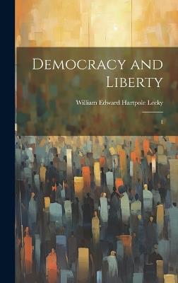 Democracy and Liberty: 1 - William Edward Hartpole Lecky - cover
