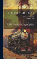 Danger Signals: Danger Signals Remarkable, Exciting and Unique Examples of the Bravery, Daring and Stoicism in the Midst of Danger of Train Dispatchers and Railroad Engineers
