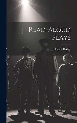 Read-Aloud Plays - Horace Holley - cover