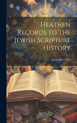 Heathen Records to the Jewish Scripture History - John Allen Giles - cover