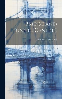 Bridge and Tunnel Centres - John Bach McMaster - cover