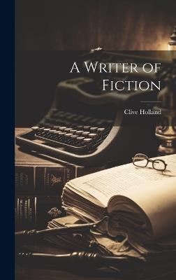 A Writer of Fiction - Clive Holland - cover