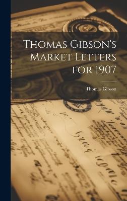 Thomas Gibson's Market Letters for 1907 - Thomas Gibson - cover