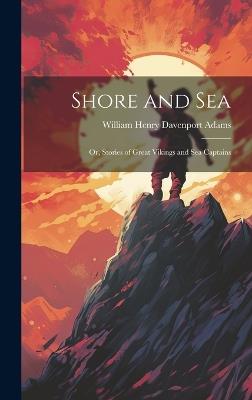 Shore and Sea; Or, Stories of Great Vikings and Sea Captains - William Henry Davenport Adams - cover