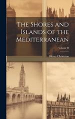 The Shores and Islands of the Mediterranean; Volume II