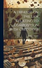 A Treatise on the Law Relating to Composition With Creditors