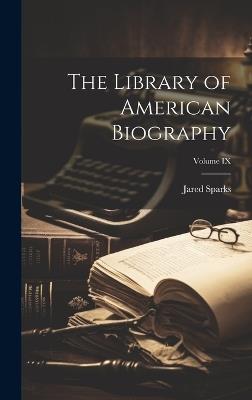 The Library of American Biography; Volume IX - Jared Sparks - cover