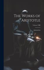 The Works of Aristotle; Volume VIII