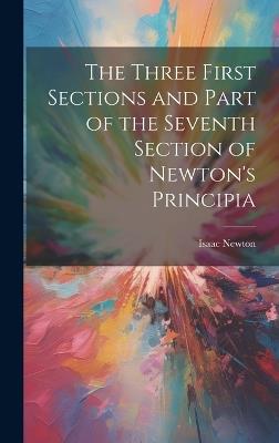 The Three First Sections and Part of the Seventh Section of Newton's Principia - Isaac Newton - cover