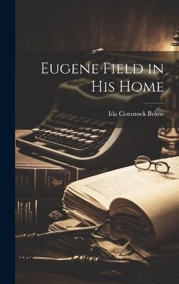 Eugene Field in His Home - Ida Comstock Below - cover