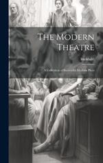The Modern Theatre; A Collection of Successful Modern Plays