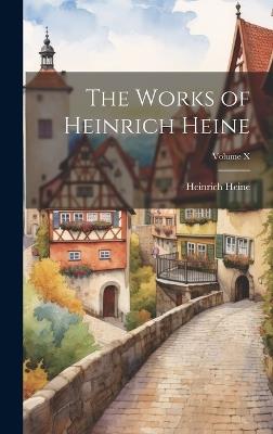 The Works of Heinrich Heine; Volume X - Heinrich Heine - cover