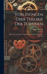 Vorlesungen über Theorie der Turbinen: Mit Vorbereitenden Untersuchungen aus der Technischen Hydraul