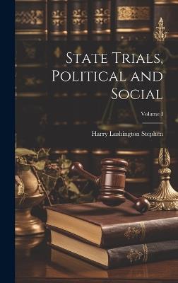 State Trials, Political and Social; Volume I - Harry Lushington Stephen - cover