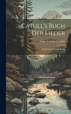 Catull's Buch der Lieder: In Deutscher Nachbildung - Gaius Valerius Catullus - cover