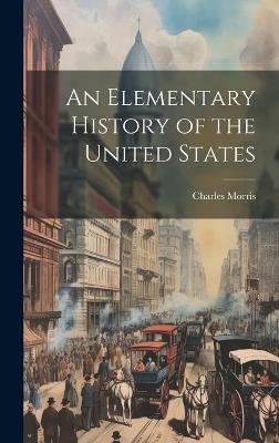 An Elementary History of the United States - Charles Morris - cover