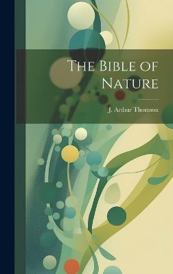 The Bible of Nature - J Arthur Thomson - cover