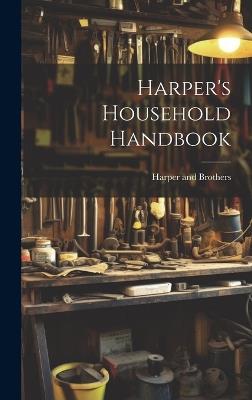 Harper's Household Handbook - Harper And Brothers - cover