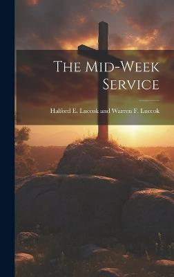 The Mid-week Service - Halford E Luccok and Warren F Luccok - cover