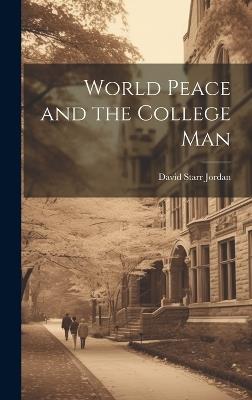 World Peace and the College Man - David Starr Jordan - cover