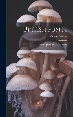 British Fungi: Phycomycetes and Ustilagineae - Massee George - cover
