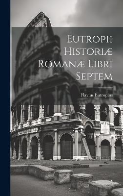 Eutropii Historiæ Romanæ Libri Septem - Flavius Eutropius - cover