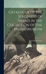 Catalogue of the Specimens of Snakes in the Collection of the British Museum