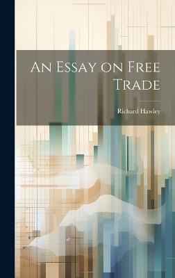 An Essay on Free Trade - Richard Hawley - cover