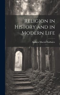 Religion in History and in Modern Life - Andrew Martin Fairbairn - cover