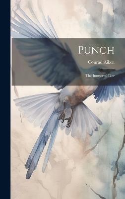 Punch: The Immortal Liar - Conrad Aiken - cover
