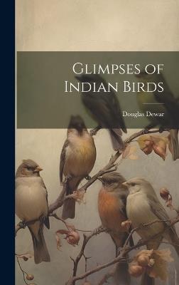 Glimpses of Indian Birds - Douglas Dewar - cover