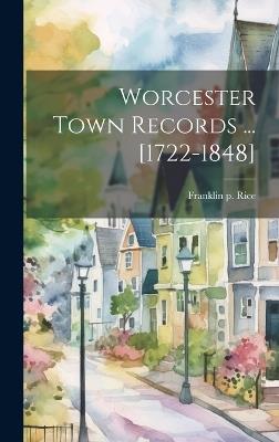 Worcester Town Records ... [1722-1848] - Franklin P Rice - cover